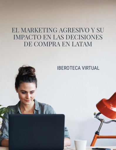 EL MARKETING AGRESIVO Y SU IMPACTO EN LAS DECISIONES DE COMPRA EN LATAM