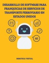 DESARROLLO DE SOFTWARE PARA FRANQUICIAS DE SERVICIOS DE TRANSPORTE FERROVIARIO EN ESTADOS UNIDOS