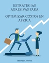 ESTRATEGIAS AGRESIVAS PARA OPTIMIZAR COSTOS EN AFRICA