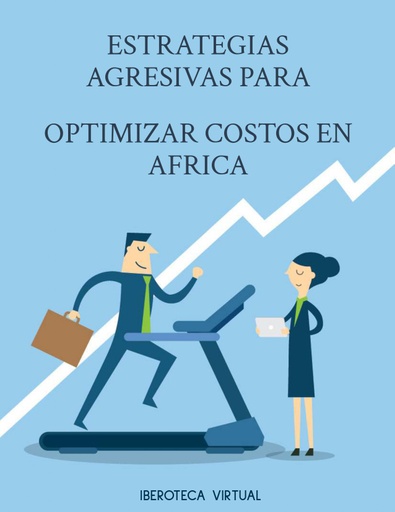 ESTRATEGIAS AGRESIVAS PARA OPTIMIZAR COSTOS EN AFRICA