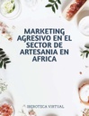 MARKETING AGRESIVO EN EL SECTOR DE ARTESANIA EN AFRICA