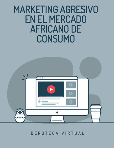 MARKETING AGRESIVO EN EL MERCADO AFRICANO DE CONSUMO