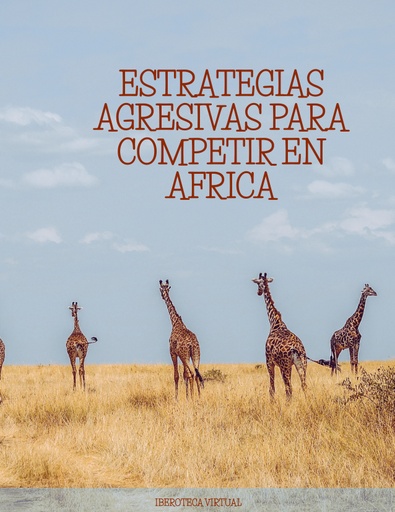 ESTRATEGIAS AGRESIVAS PARA COMPETIR EN AFRICA