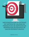 IMPLEMENTACION DE SISTEMAS DE GESTION DE CALIDAD EN FRANQUICIAS DE SERVICIOS DE REPARACION DE EQUIPOS DE GAS EN ESTADOS UNIDOS