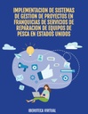 IMPLEMENTACION DE SISTEMAS DE GESTION DE PROYECTOS EN FRANQUICIAS DE SERVICIOS DE REPARACION DE EQUIPOS DE PESCA EN ESTADOS UNIDOS