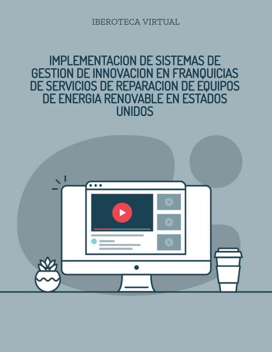 IMPLEMENTACION DE SISTEMAS DE GESTION DE INNOVACION EN FRANQUICIAS DE SERVICIOS DE REPARACION DE EQUIPOS DE ENERGIA RENOVABLE EN ESTADOS UNIDOS