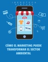 CÓMO EL MARKETING PUEDE TRANSFORMAR EL SECTOR AMBIENTAL