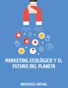 MARKETING ECOLÓGICO Y EL FUTURO DEL PLANETA
