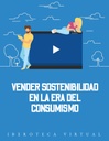 VENDER SOSTENIBILIDAD EN LA ERA DEL CONSUMISMO
