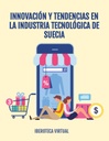 INNOVACIÓN Y TENDENCIAS EN LA INDUSTRIA TECNOLÓGICA DE SUECIA