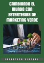 CAMBIANDO EL MUNDO CON ESTRATEGIAS DE MARKETING VERDE