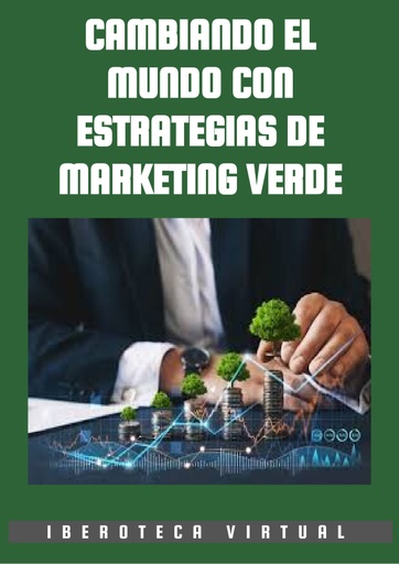 CAMBIANDO EL MUNDO CON ESTRATEGIAS DE MARKETING VERDE