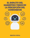 EL IMPACTO DEL MARKETING VERDE EN LA PERCEPCIÓN DEL CONSUMIDOR