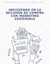INFLUYENDO EN LA DECISIÓN DE COMPRA CON MARKETING SOSTENIBLE
