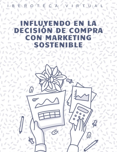 INFLUYENDO EN LA DECISIÓN DE COMPRA CON MARKETING SOSTENIBLE
