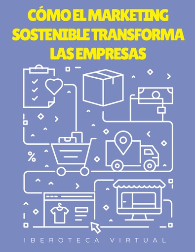 CÓMO EL MARKETING SOSTENIBLE TRANSFORMA LAS EMPRESAS
