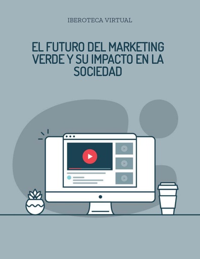 EL FUTURO DEL MARKETING VERDE Y SU IMPACTO EN LA SOCIEDAD