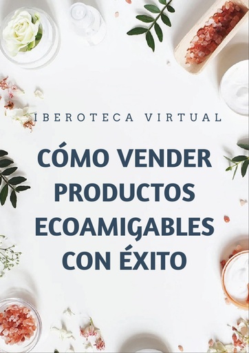 CÓMO VENDER PRODUCTOS ECOAMIGABLES CON ÉXITO