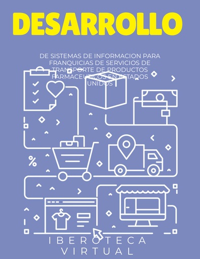 DESARROLLO DE SISTEMAS DE INFORMACION PARA FRANQUICIAS DE SERVICIOS DE TRANSPORTE DE PRODUCTOS FARMACEUTICOS EN ESTADOS UNIDOS