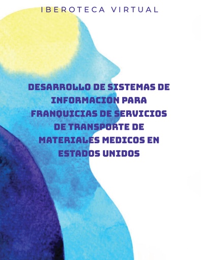 DESARROLLO DE SISTEMAS DE INFORMACION PARA FRANQUICIAS DE SERVICIOS DE TRANSPORTE DE MATERIALES MEDICOS EN ESTADOS UNIDOS