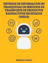 SISTEMAS DE INFORMACION EN FRANQUICIAS DE SERVICIOS DE TRANSPORTE DE PRODUCTOS RADIOACTIVOS EN ESTADOS UNIDOS