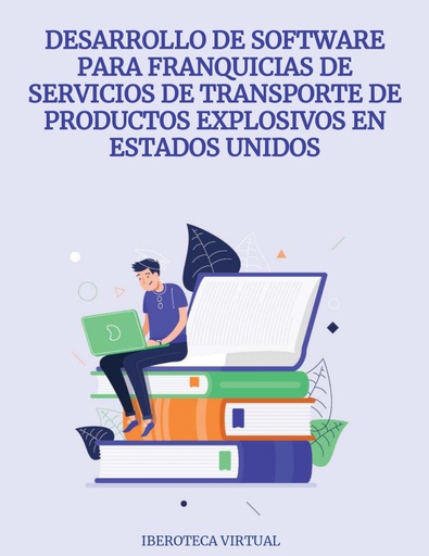 DESARROLLO DE SOFTWARE PARA FRANQUICIAS DE SERVICIOS DE TRANSPORTE DE PRODUCTOS EXPLOSIVOS EN ESTADOS UNIDOS