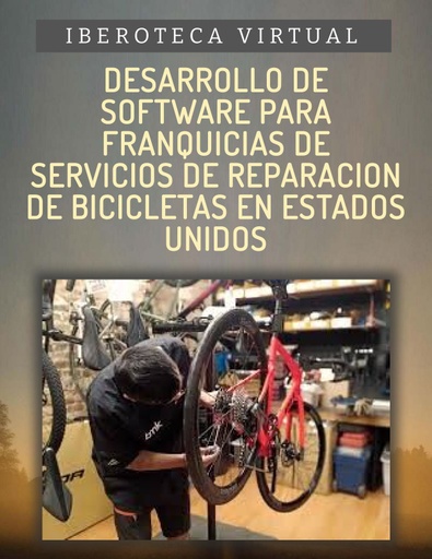 DESARROLLO DE SOFTWARE PARA FRANQUICIAS DE SERVICIOS DE REPARACION DE BICICLETAS EN ESTADOS UNIDOS