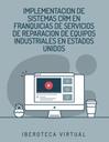 IMPLEMENTACION DE SISTEMAS CRM EN FRANQUICIAS DE SERVICIOS DE REPARACION DE EQUIPOS INDUSTRIALES EN ESTADOS UNIDOS