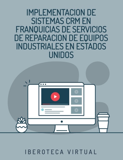 IMPLEMENTACION DE SISTEMAS CRM EN FRANQUICIAS DE SERVICIOS DE REPARACION DE EQUIPOS INDUSTRIALES EN ESTADOS UNIDOS