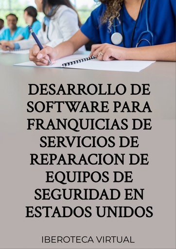 DESARROLLO DE SOFTWARE PARA FRANQUICIAS DE SERVICIOS DE REPARACION DE EQUIPOS DE SEGURIDAD EN ESTADOS UNIDOS