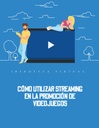 CÓMO UTILIZAR STREAMING EN LA PROMOCIÓN DE VIDEOJUEGOS