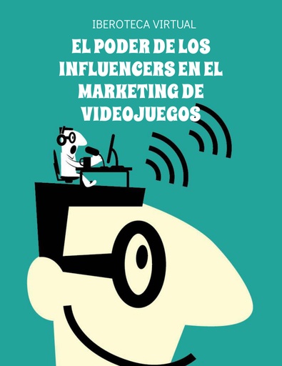 EL PODER DE LOS INFLUENCERS EN EL MARKETING DE VIDEOJUEGOS