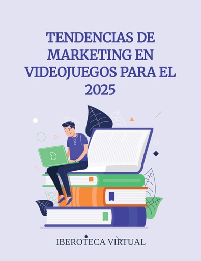 TENDENCIAS DE MARKETING EN VIDEOJUEGOS PARA EL 2025