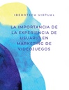 LA IMPORTANCIA DE LA EXPERIENCIA DE USUARIO EN MARKETING DE VIDEOJUEGOS