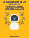 LA IMPORTANCIA DE LOS ANÁLISIS DE TENDENCIAS EN EL MARKETING GAMER