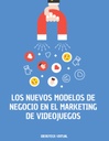 LOS NUEVOS MODELOS DE NEGOCIO EN EL MARKETING DE VIDEOJUEGOS