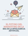 EL FUTURO DEL MARKETING EN LA ERA DE LA INTELIGENCIA ARTIFICIAL