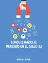 CONQUISTANDO EL MERCADO EN EL SIGLO 22