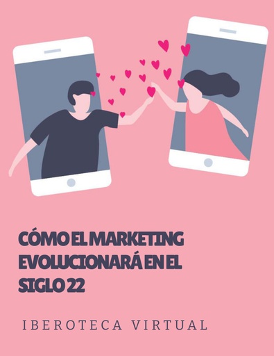 CÓMO EL MARKETING EVOLUCIONARÁ EN EL SIGLO 22