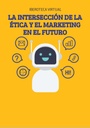 LA INTERSECCIÓN DE LA ÉTICA Y EL MARKETING EN EL FUTURO