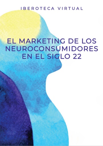 EL MARKETING DE LOS NEUROCONSUMIDORES EN EL SIGLO 22