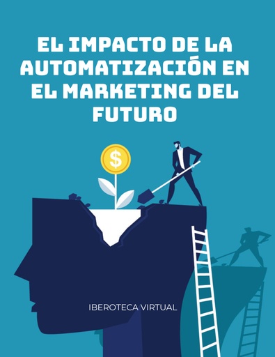 EL IMPACTO DE LA AUTOMATIZACIÓN EN EL MARKETING DEL FUTURO