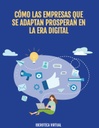 CÓMO LAS EMPRESAS QUE SE ADAPTAN PROSPERAN EN LA ERA DIGITAL