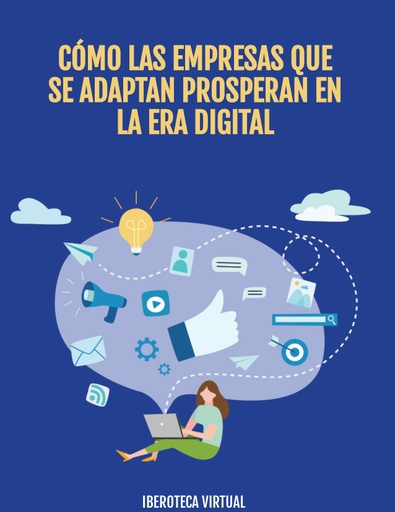 CÓMO LAS EMPRESAS QUE SE ADAPTAN PROSPERAN EN LA ERA DIGITAL