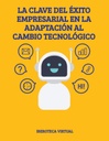 LA CLAVE DEL ÉXITO EMPRESARIAL EN LA ADAPTACIÓN AL CAMBIO TECNOLÓGICO