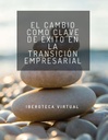 EL CAMBIO COMO CLAVE DE ÉXITO EN LA TRANSICIÓN EMPRESARIAL