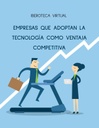 EMPRESAS QUE ADOPTAN LA TECNOLOGÍA COMO VENTAJA COMPETITIVA