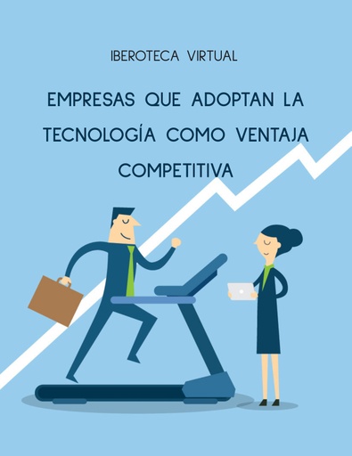 EMPRESAS QUE ADOPTAN LA TECNOLOGÍA COMO VENTAJA COMPETITIVA