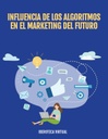 INFLUENCIA DE LOS ALGORITMOS EN EL MARKETING DEL FUTURO