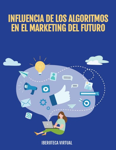 INFLUENCIA DE LOS ALGORITMOS EN EL MARKETING DEL FUTURO